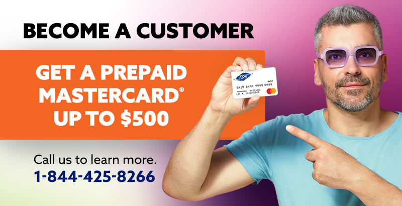 Add TDS TV+ and get a prepaid Mastercard up to $200. Call 1-844-425-8266 to learn more. 